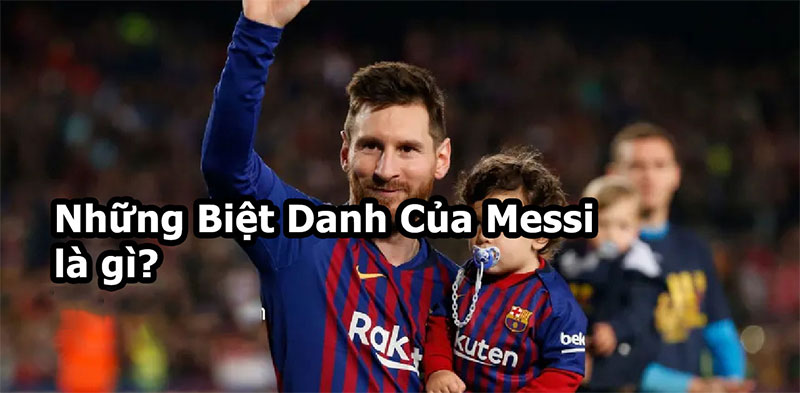 Ý nghĩa về biệt danh của Messi